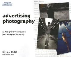 Advertising Photography: A Straightforward Guide to a Complex Industry di Lou Lesko edito da Course Technology