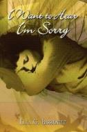 I Want To Hear I\'m Sorry di Elsa G Barrientez edito da America Star Books