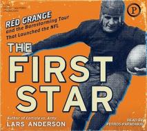 The First Star: Red Grange and the Barnstorming Tour That Launched the NFL di Lars Anderson edito da Phoenix Audio