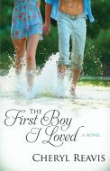 The First Boy I Loved di Cheryl Reavis edito da Bell Bridge Books