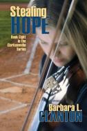 Stealing Hope - Book Eight in the Clarksonville Series di Barbara L. Clanton edito da YELLOW ROSE BOOKS