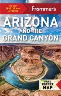 Frommer's Arizona and the Grand Canyon di Gregory McNamee, Bill Wyman edito da FrommerMedia