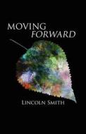 Moving Forward di Lonnie W. Smith, Lincoln Smith edito da Publishamerica