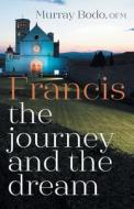 Francis: The Journey and the Dream di Murray Bodo edito da FRANCISCAN MEDIA