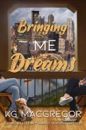 Bringing Me Dreams di Kg MacGregor edito da BELLA BOOKS