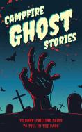 Campfire Ghost Stories: 75 Bone-Chilling Tales to Tell in the Dark di Applesauce Press edito da APPLESAUCE PR