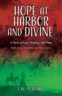 Hope at Harbor and Divine: A Story of Love, Healing, and Hope di T. W. Poremba edito da XULON PR