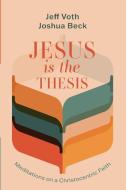 Jesus Is the Thesis di Jeff Voth, Joshua Beck edito da Wipf and Stock