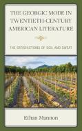 The Georgic Mode In Twentieth-Century American Literature di Ethan Mannon edito da Lexington Books