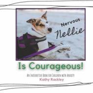 Nervous Nellie Is Courageous!: An Interactive Book for Children with Anxiety di Kathy Rackley edito da BOOKBABY
