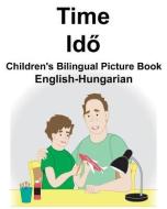 English-Hungarian Time Children's Bilingual Picture Book di Richard Carlson Jr edito da LIGHTNING SOURCE INC