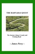 The Barnabas Quest: The Journey Along a Lonely and Twisting Road di James Perry edito da BIG KID CHRONICLES