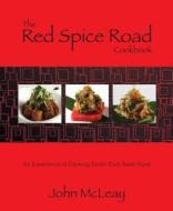 The Red Spice Road Cookbook: An Experience in Cooking South-East Asian Food di John McLeay edito da New Holland Publishing Australia Pty Ltd