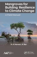 Mangroves For Building Resilience To Climate Change di R.N. Mandal, R. Bar edito da Apple Academic Press Inc.