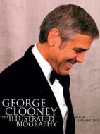 George Clooney: The Illustrated Biography di Shana Cushman, Nick Johnstone edito da Carlton Books