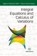 Integral Equations And Calculus Of Variations di Mijanur Rahaman Seikh, Prasun Kumar Nayak edito da Alpha Science International Ltd