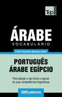 Vocabulário Português Brasileiro-Árabe - 3000 Palavras: Árabe Egípcio di Andrey Taranov edito da T&P BOOKS PUB LTD