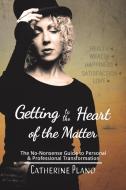 Getting To The Heart Of The Matter di Catherine Plano edito da Austin Macauley Publishers