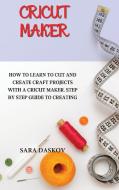 CRICUT MAKER di Sara Daskov edito da SARA DASKOV