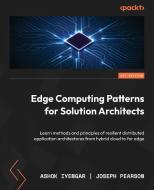 Edge Computing Patterns for Solution Architects di Ashok Iyengar, Joseph Pearson edito da Packt Publishing