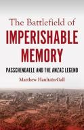 The Battlefield Of Imperishable Memory di Matthew Haultain-Gall edito da Monash University Publishing