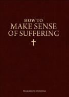 How to Make Sense of Suffering di Marguerite Duportal edito da SOPHIA INST PR