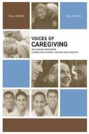 Voices Of Caregiving di The Healing Project edito da Lachance Publishing