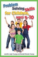 Problem Solving Skills for Children, Ages 5-10 di Jennifer Leigh Youngs, Kendahl Brooke Youngs edito da Kendahl House Press
