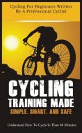 CYCLING TRAINING MADE SIMPLE, SMART, AND SAFE di Christian Horner edito da MGM Books
