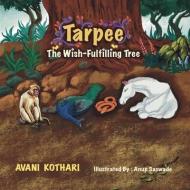 Tarpee The Wish-Fulfilling Tree di Kothari Avani Kothari edito da Avani Kothari