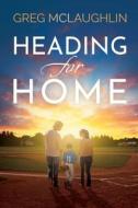 Heading for Home di Greg Mclaughlin edito da Winding Road Publishing LLC