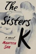 The Sisters K di Maureen Sun edito da UNNAMED PR