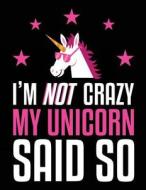 I'm Not Crazy My Unicorn Said So: Funny Journal, Blank Lined Journal Notebook, 8.5 X 11 (Journals to Write In) di Dartan Creations edito da Createspace Independent Publishing Platform