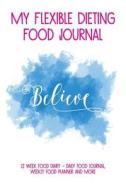 My Flexible Dieting Food Journal: 12 Week Food Diary - Daily Food Journal, Weekly Food Planner and More di Creative Worx Ltd edito da Createspace Independent Publishing Platform