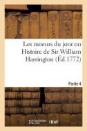 Les Moeurs Du Jour Ou Histoire de Sir William Harrington. Partie 4 di Collectif edito da Hachette Livre - BNF