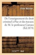 De L'enseignement Du Droit Criminel A Pise Et Des Travaux De M. Le Professeur Carrara di MOLINIER-V edito da Hachette Livre - BNF