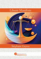 Liberté Manifeste di Stéphane Geyres edito da Editions John Galt