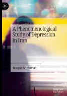 A Phenomenological Study of Depression in Iran di Moujan Mirdamadi edito da Springer International Publishing