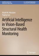 Artificial Intelligence in Vision-Based Structural Health Monitoring di Yuqing Gao, Khalid M. Mosalam edito da Springer Nature Switzerland