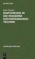 Einführung in die moderne Hochspannungstechnik di Kurt Fischer edito da De Gruyter