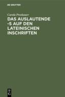 Das auslautende -s auf den lateinischen Inschriften di Carola Proskauer edito da De Gruyter Mouton