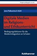 Digitale Medien im Religions- und Ethikunterricht di Jens Palkowitsch-Kühl edito da Kohlhammer W.