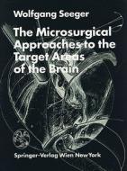 The Microsurgical Approaches To The Target Areas Of The Brain di Wolfgang Seeger edito da Springer Verlag Gmbh