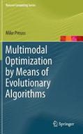 Multimodal Optimization by Means of Evolutionary Algorithms di Mike Preuß edito da Springer-Verlag GmbH