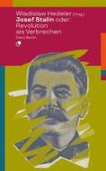 Josef Stalin oder: Revolution als Verbrechen edito da Dietz Verlag Berlin GmbH
