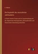 Die Dogmatik des neunzehnten Jahrhunderts di A. Mücke edito da Outlook Verlag