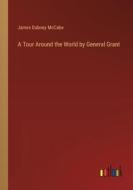 A Tour Around the World by General Grant di James Dabney Mccabe edito da Outlook Verlag