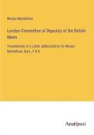 London Committee of Deputies of the British News di Moses Montefiore edito da Anatiposi Verlag