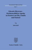 Educatio liberorum - Kirchenrechtliche Aspekte im Kontext von Ehe, Familie und Pastoral. di Jutta Krall edito da Duncker & Humblot GmbH