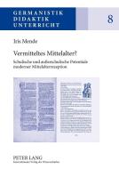 Vermitteltes Mittelalter? di Iris Mende edito da Lang, Peter GmbH